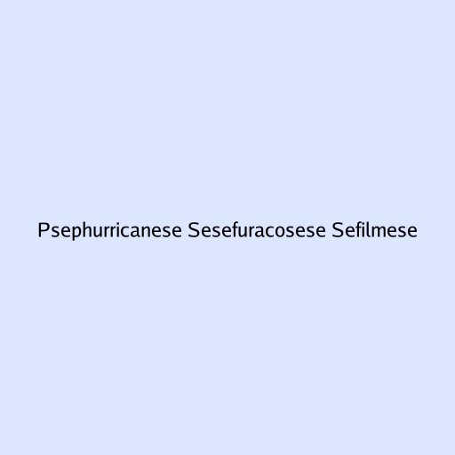 Psephurricanese Sesefuracosese Sefilmese