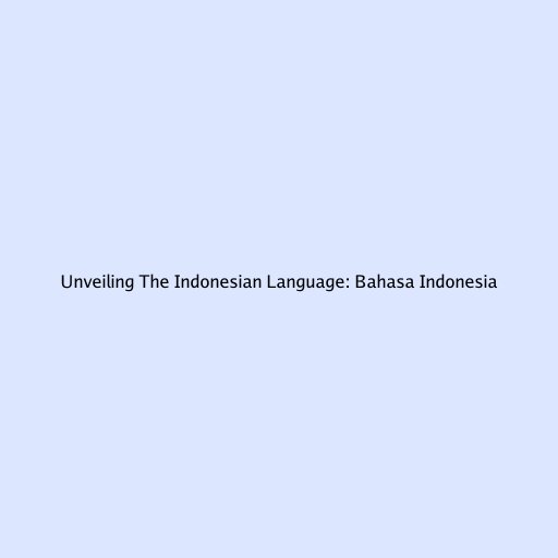 Unveiling The Indonesian Language: Bahasa Indonesia
